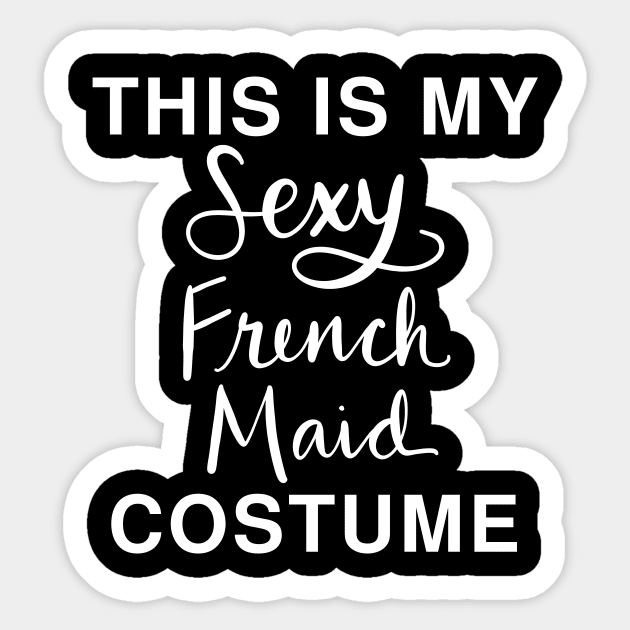 This Is My Sexy French Maid Costume Funny Last Minute Halloween T